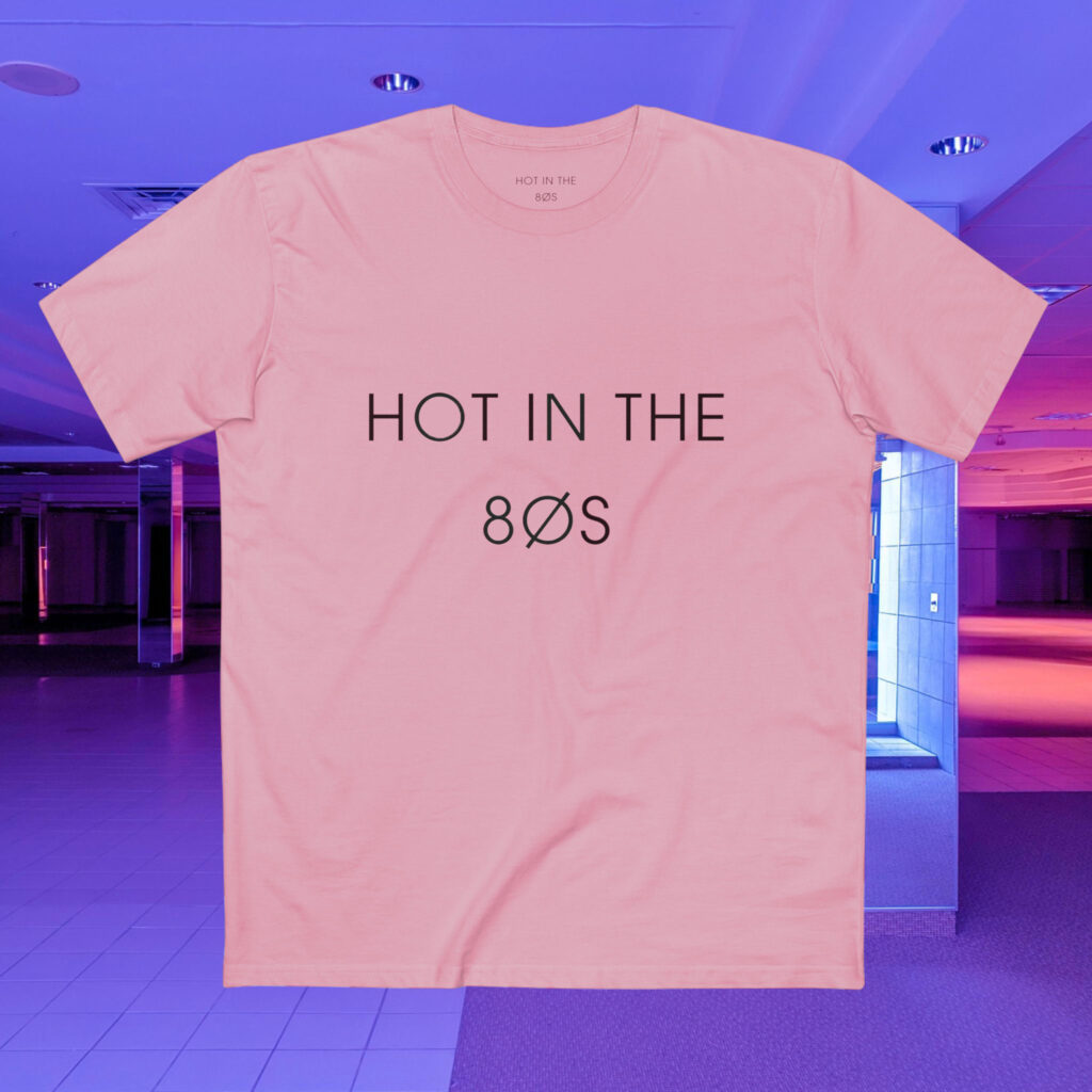 HOT IN THE 80S ORIGINAL TEE – PINK