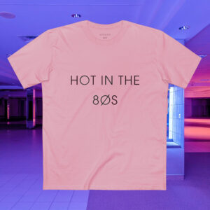 HOT IN THE 80S ORIGINAL TEE – PINK